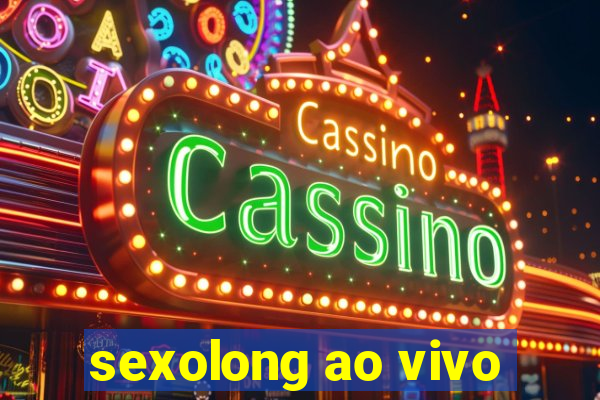 sexolong ao vivo